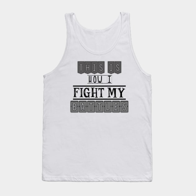 This is how I fight my battles Tank Top by SamridhiVerma18